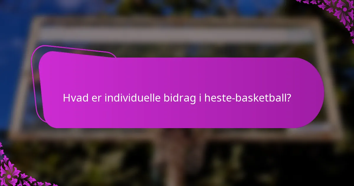Hvad er individuelle bidrag i heste-basketball?