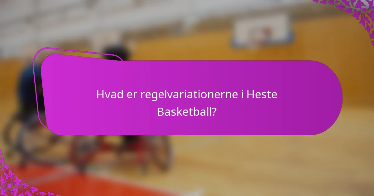 Hvad er regelvariationerne i Heste Basketball?