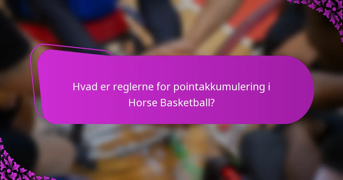 Hvad er reglerne for pointakkumulering i Horse Basketball?