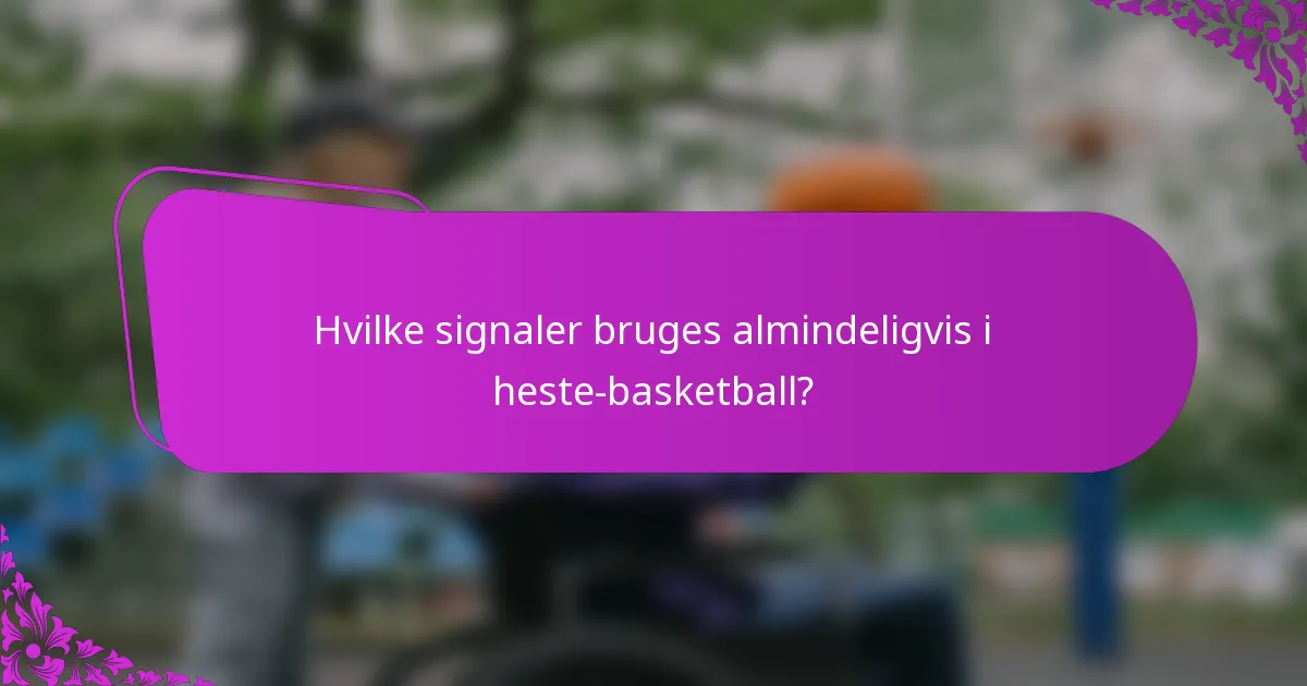 Hvilke signaler bruges almindeligvis i heste-basketball?