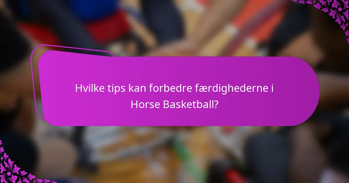 Hvilke tips kan forbedre færdighederne i Horse Basketball?