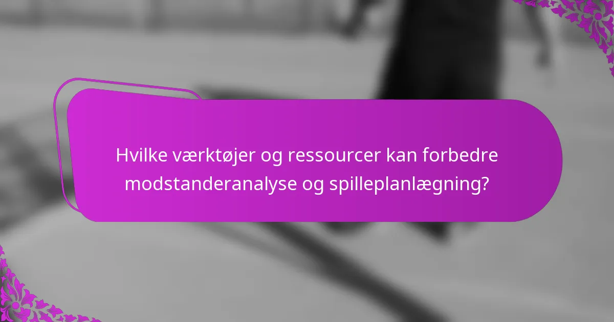 Hvilke værktøjer og ressourcer kan forbedre modstanderanalyse og spilleplanlægning?
