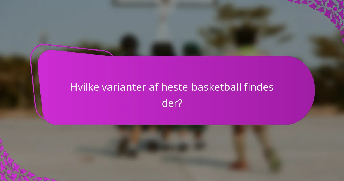Hvilke varianter af heste-basketball findes der?