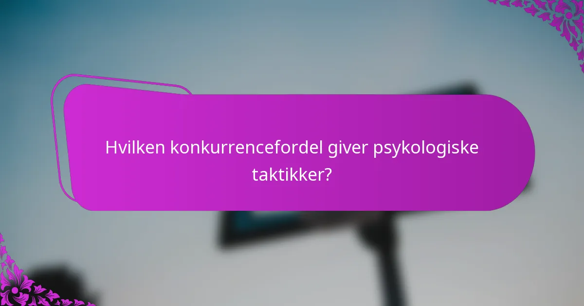 Hvilken konkurrencefordel giver psykologiske taktikker?