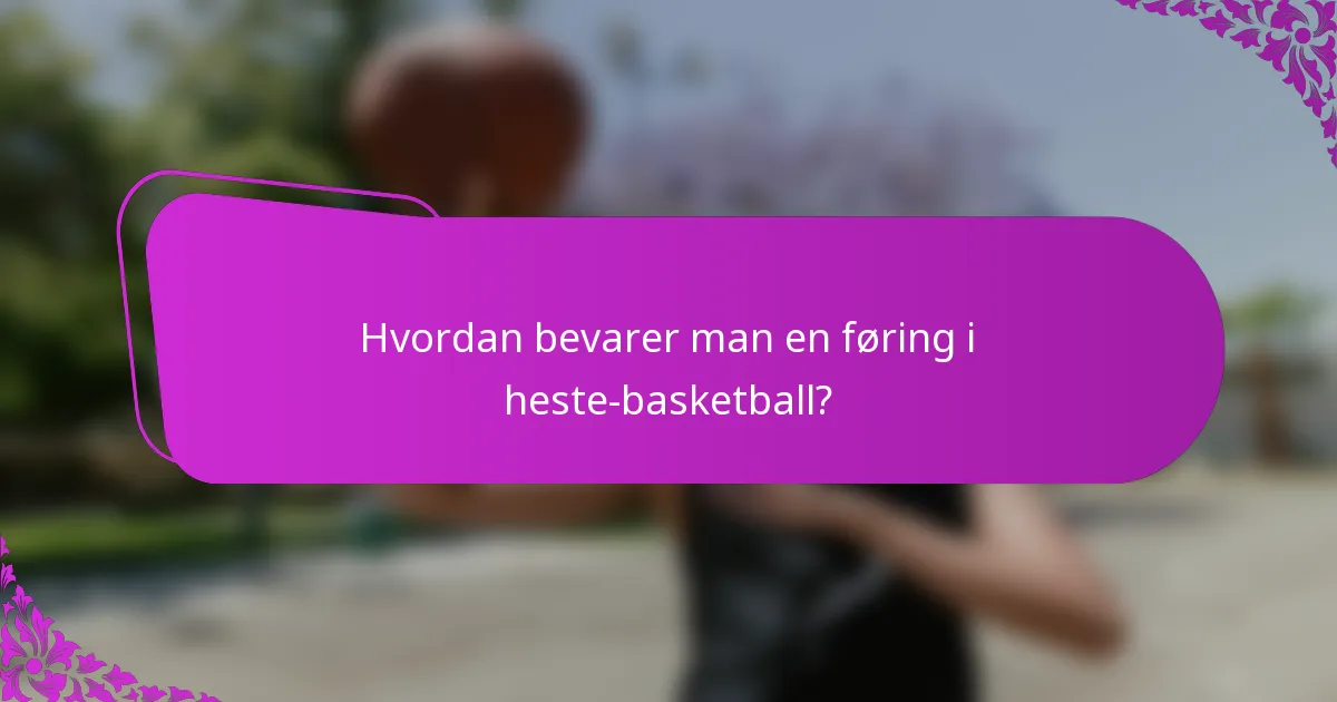 Hvordan bevarer man en føring i heste-basketball?