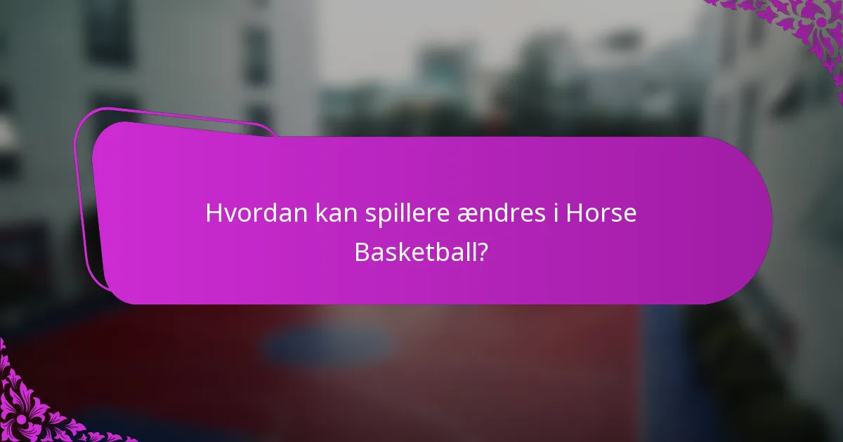 Hvordan kan spillere ændres i Horse Basketball?