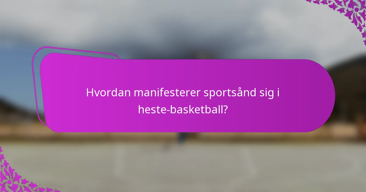 Hvordan manifesterer sportsånd sig i heste-basketball?