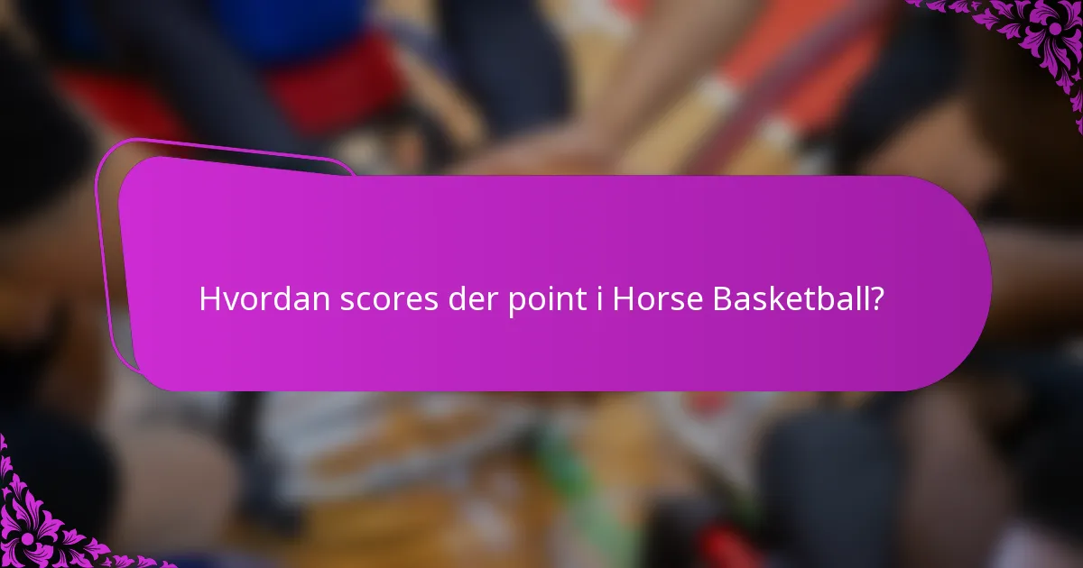 Hvordan scores der point i Horse Basketball?